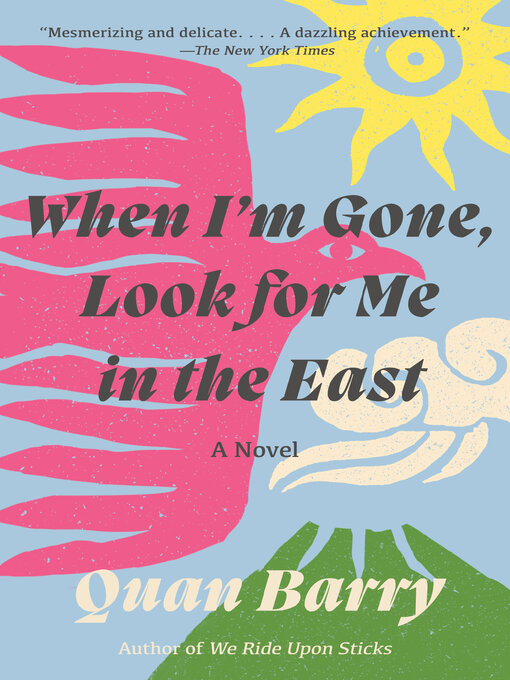 Title details for When I'm Gone, Look for Me in the East by Quan Barry - Wait list